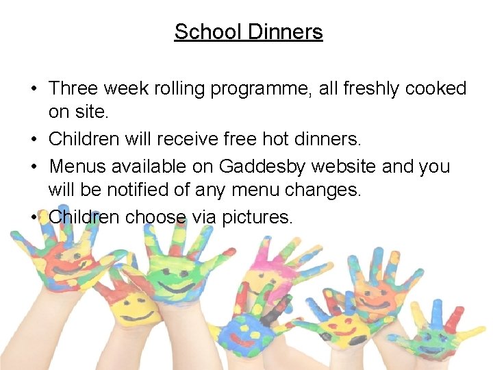 School Dinners • Three week rolling programme, all freshly cooked on site. • Children