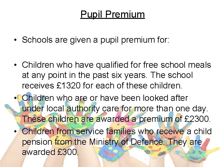 Pupil Premium • Schools are given a pupil premium for: • Children who have