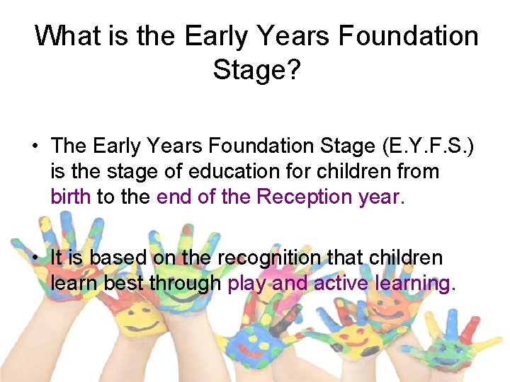 What is the Early Years Foundation Stage? • The Early Years Foundation Stage (E.