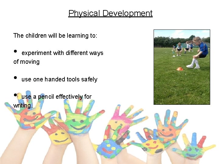 Physical Development The children will be learning to: • experiment with different ways of