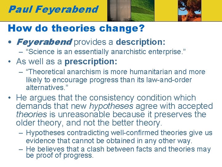 Paul Feyerabend How do theories change? • Feyerabend provides a description: – “Science is