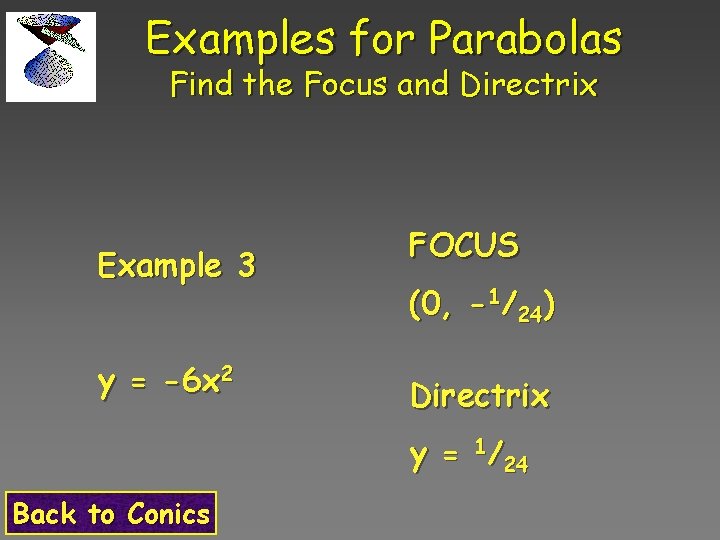 Examples for Parabolas Find the Focus and Directrix Example 3 y = -6 x
