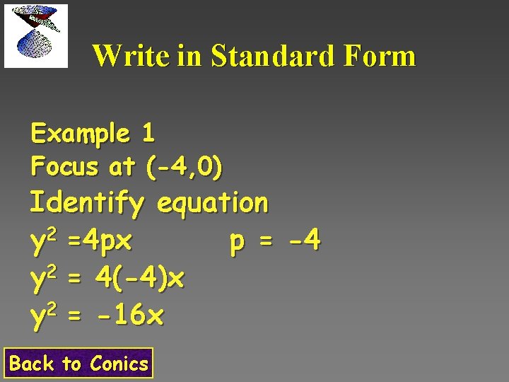 Write in Standard Form Example 1 Focus at (-4, 0) Identify equation y 2