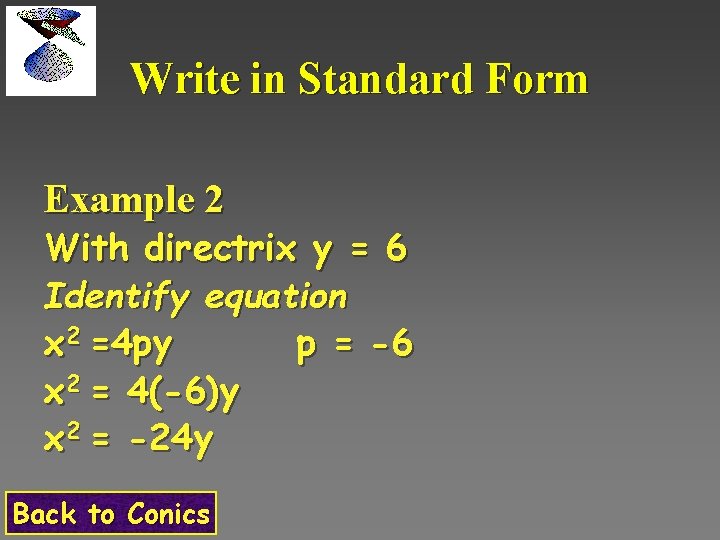 Write in Standard Form Example 2 With directrix y = 6 Identify equation x