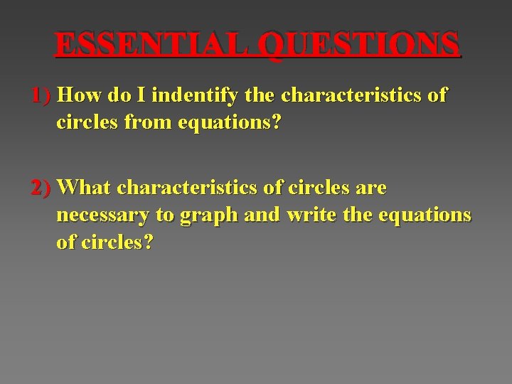 ESSENTIAL QUESTIONS 1) How do I indentify the characteristics of circles from equations? 2)