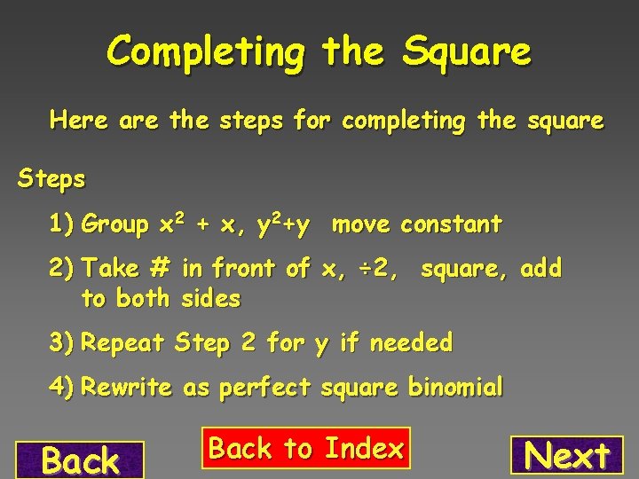 Completing the Square Here are the steps for completing the square Steps 1) Group