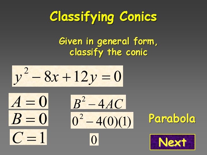 Classifying Conics Given in general form, classify the conic Parabola Next 