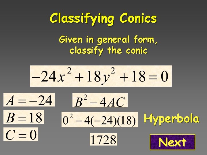 Classifying Conics Given in general form, classify the conic Hyperbola Next 