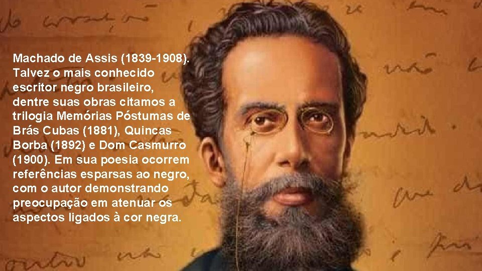 Machado de Assis (1839 -1908). Talvez o mais conhecido escritor negro brasileiro, dentre suas