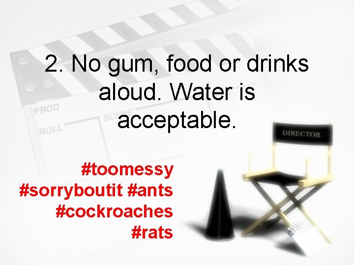 2. No gum, food or drinks aloud. Water is acceptable. #toomessy #sorryboutit #ants #cockroaches