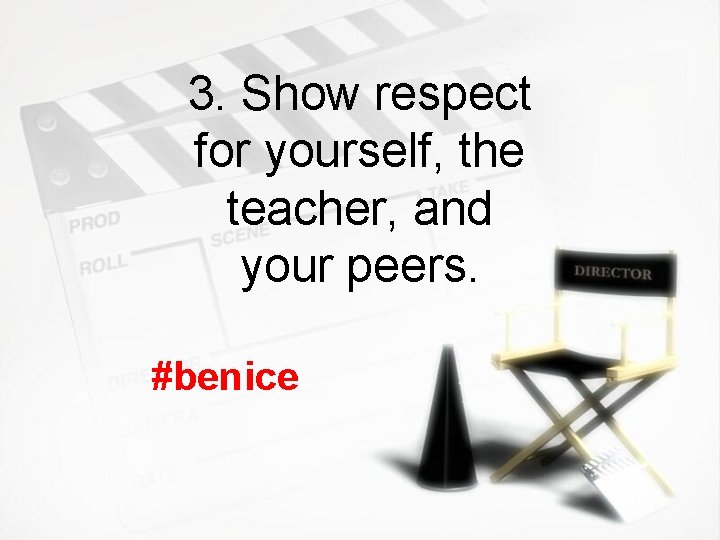 3. Show respect for yourself, the teacher, and your peers. #benice 