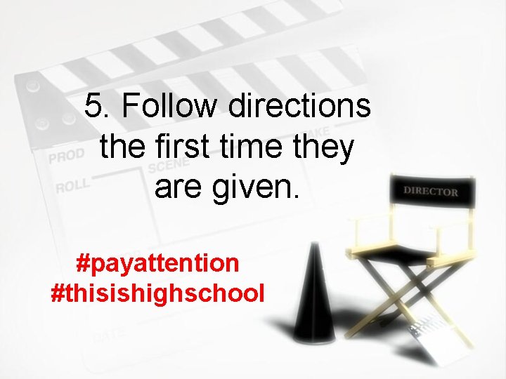 5. Follow directions the first time they are given. #payattention #thisishighschool 