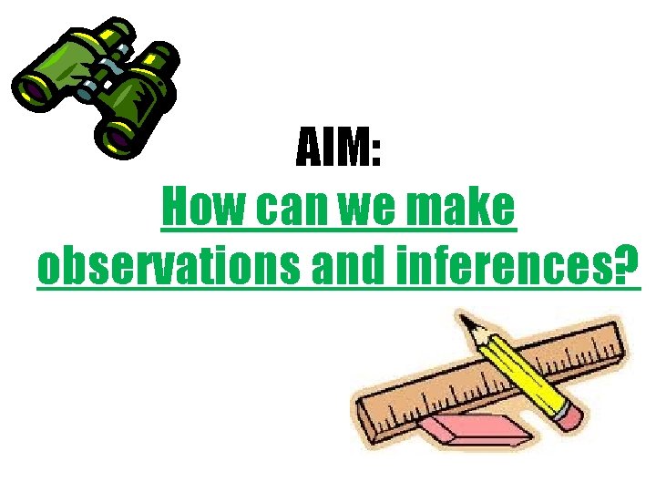 AIM: How can we make observations and inferences? 