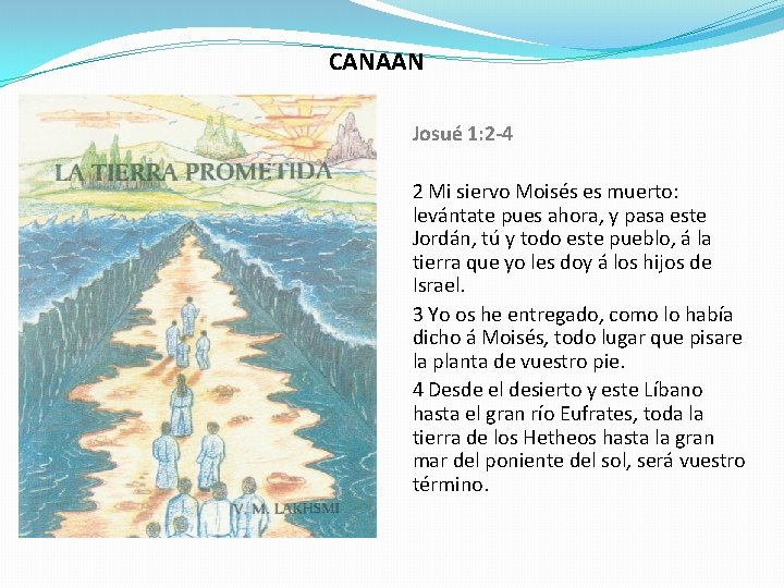 CANAAN Josué 1: 2 -4 2 Mi siervo Moisés es muerto: levántate pues ahora, CANAAN Josué 1: 2 -4 2 Mi siervo Moisés es muerto: levántate pues ahora,