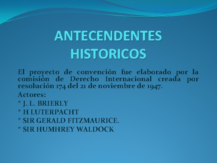 ANTECENDENTES HISTORICOS El proyecto de convención fue elaborado por la comisión de Derecho Internacional ANTECENDENTES HISTORICOS El proyecto de convención fue elaborado por la comisión de Derecho Internacional