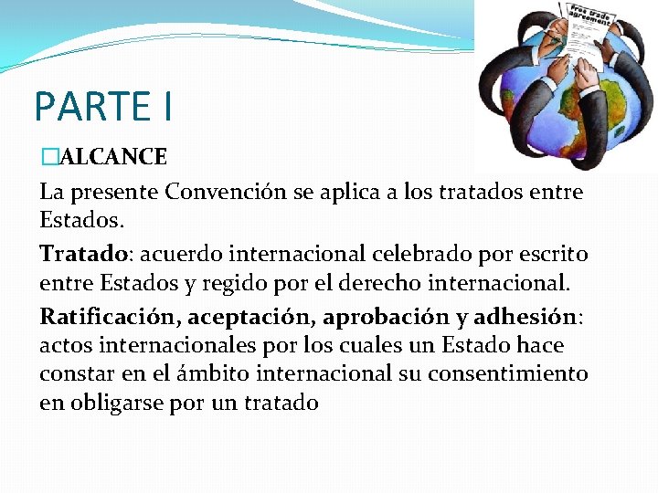 PARTE I �ALCANCE La presente Convención se aplica a los tratados entre Estados. Tratado: PARTE I �ALCANCE La presente Convención se aplica a los tratados entre Estados. Tratado: