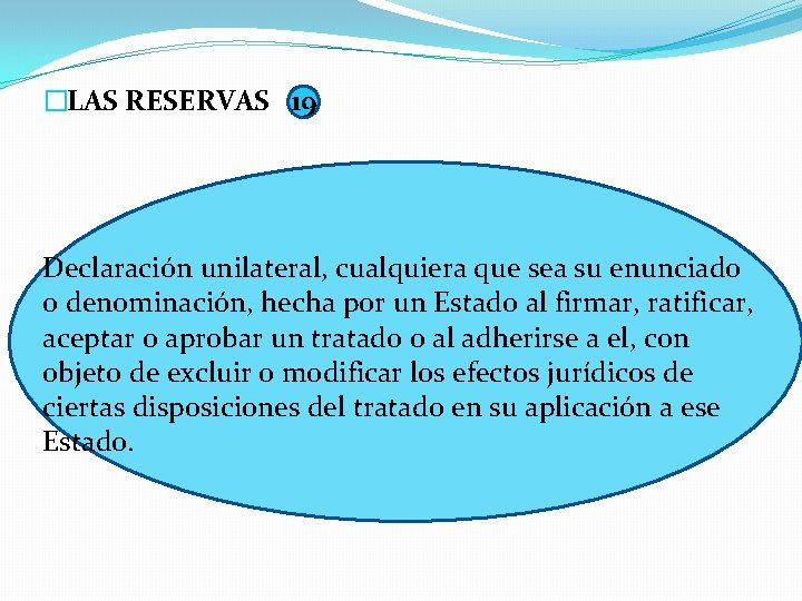 �LAS RESERVAS 19 Declaración unilateral, cualquiera que sea su enunciado o denominación, hecha por �LAS RESERVAS 19 Declaración unilateral, cualquiera que sea su enunciado o denominación, hecha por