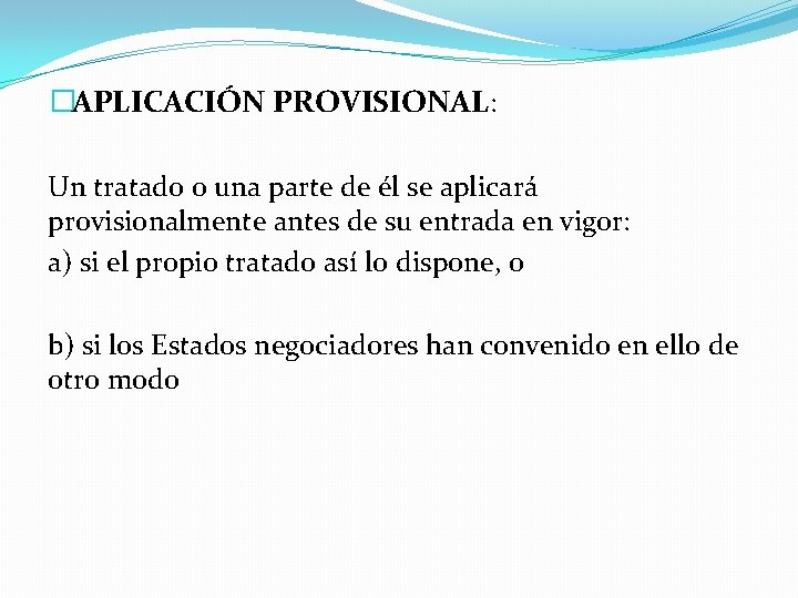 �APLICACIÓN PROVISIONAL: Un tratado o una parte de él se aplicará provisionalmente antes de �APLICACIÓN PROVISIONAL: Un tratado o una parte de él se aplicará provisionalmente antes de