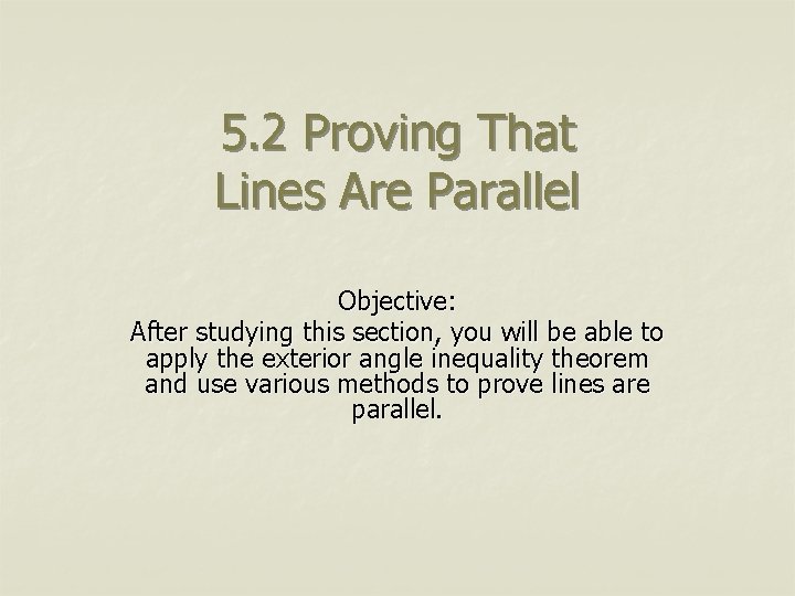 5. 2 Proving That Lines Are Parallel Objective: After studying this section, you will