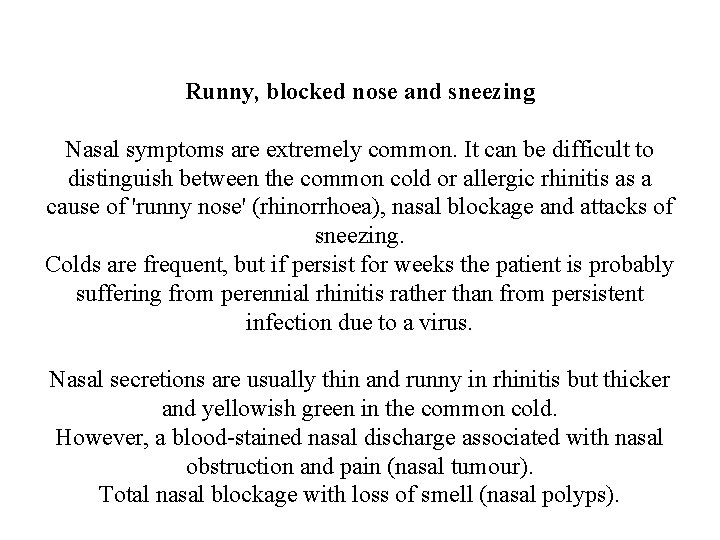 Runny, blocked nose and sneezing Nasal symptoms are extremely common. It can be difficult