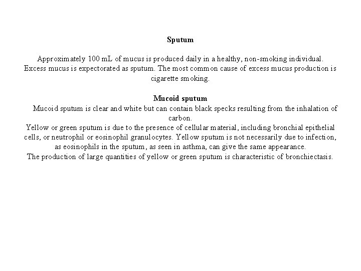 Sputum Approximately 100 m. L of mucus is produced daily in a healthy, non-smoking