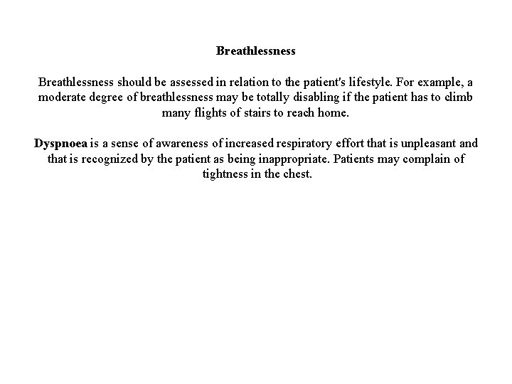 Breathlessness should be assessed in relation to the patient's lifestyle. For example, a moderate