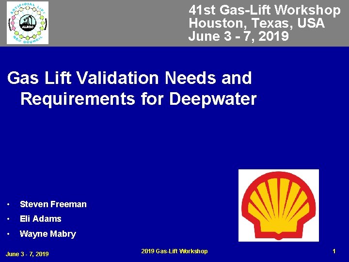 41 st Gas-Lift Workshop Houston, Texas, USA June 3 - 7, 2019 Gas Lift