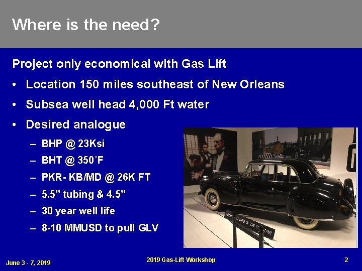 Where is the need? Project only economical with Gas Lift • Location 150 miles