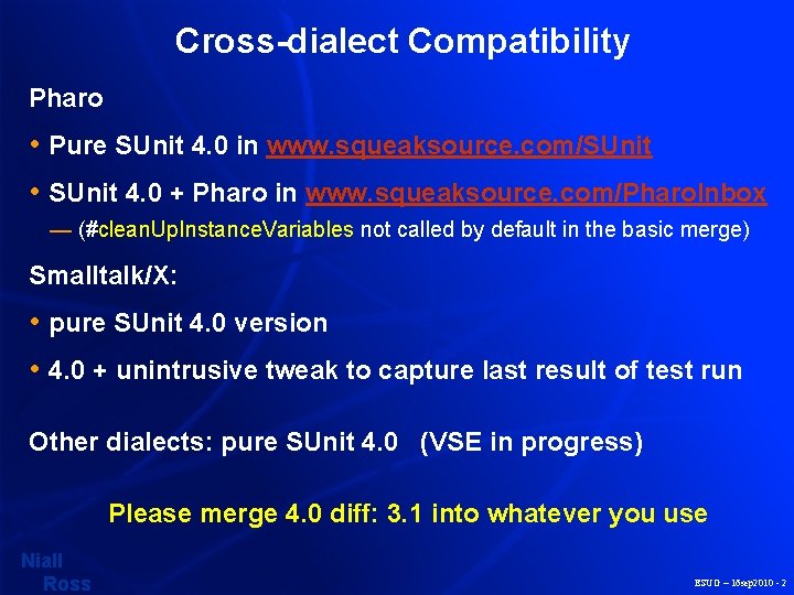 Cross-dialect Compatibility Pharo • Pure SUnit 4. 0 in www. squeaksource. com/SUnit • SUnit