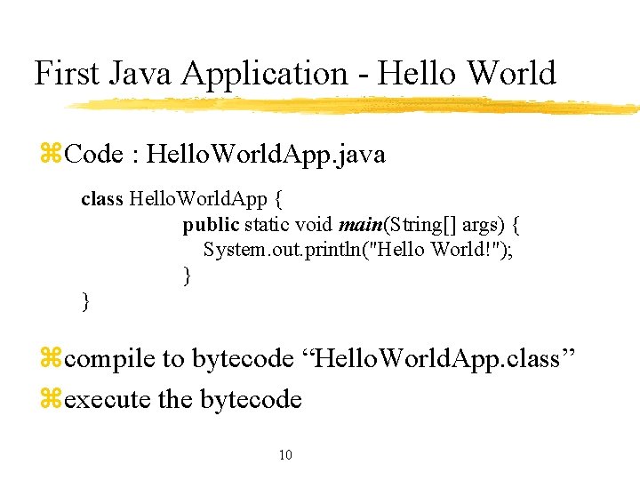 First Java Application - Hello World z. Code : Hello. World. App. java class