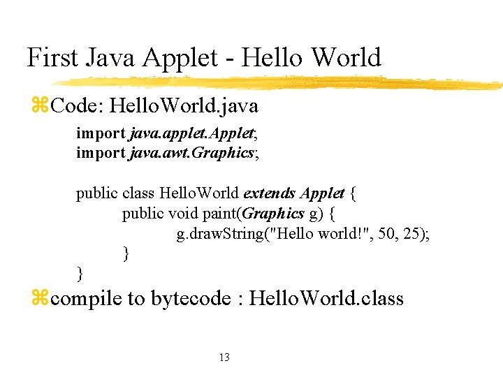 First Java Applet - Hello World z. Code: Hello. World. java import java. applet.