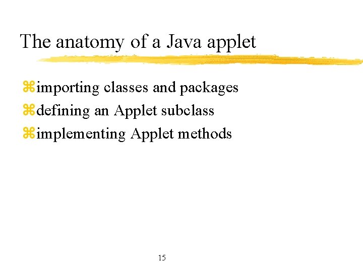 The anatomy of a Java applet zimporting classes and packages zdefining an Applet subclass