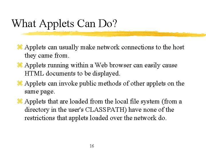 What Applets Can Do? z Applets can usually make network connections to the host