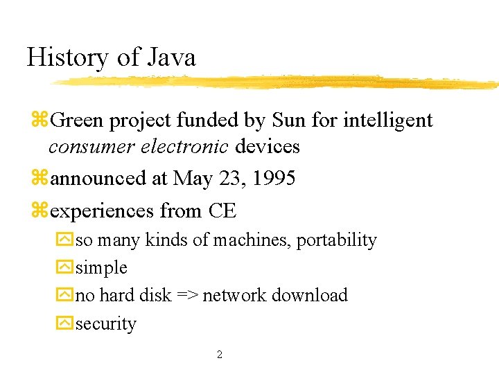 History of Java z. Green project funded by Sun for intelligent consumer electronic devices