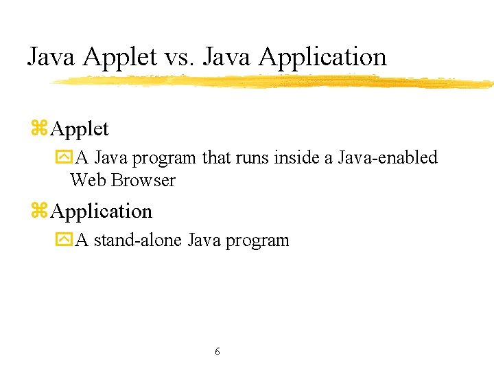 Java Applet vs. Java Application z. Applet y. A Java program that runs inside