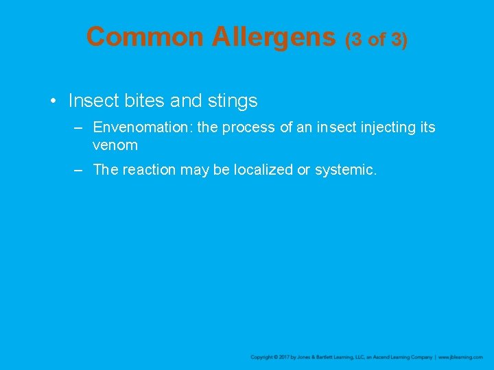 Common Allergens (3 of 3) • Insect bites and stings – Envenomation: the process