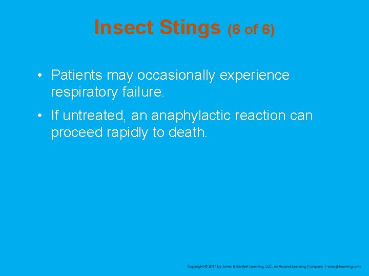 Insect Stings (6 of 6) • Patients may occasionally experience respiratory failure. • If