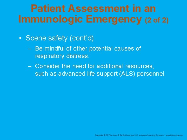 Patient Assessment in an Immunologic Emergency (2 of 2) • Scene safety (cont’d) –
