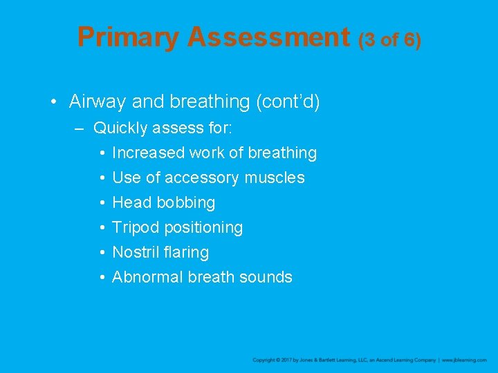 Primary Assessment (3 of 6) • Airway and breathing (cont’d) – Quickly assess for: