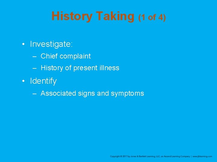 History Taking (1 of 4) • Investigate: – Chief complaint – History of present