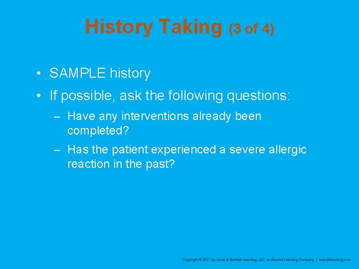 History Taking (3 of 4) • SAMPLE history • If possible, ask the following