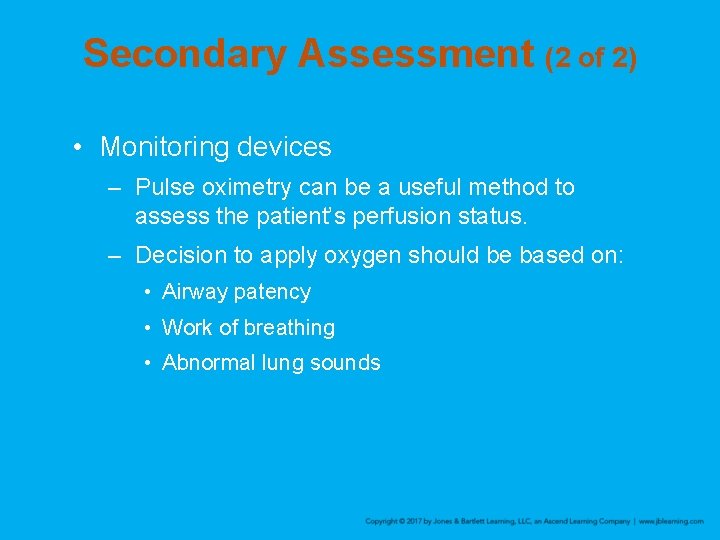 Secondary Assessment (2 of 2) • Monitoring devices – Pulse oximetry can be a