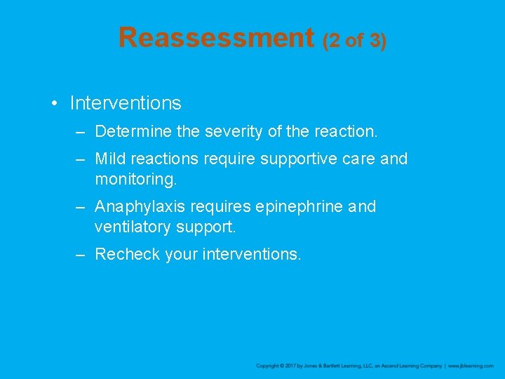 Reassessment (2 of 3) • Interventions – Determine the severity of the reaction. –
