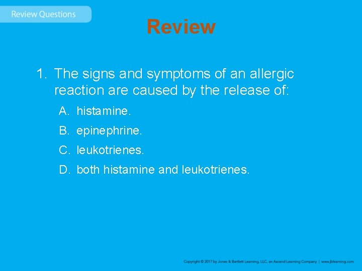 Review 1. The signs and symptoms of an allergic reaction are caused by the