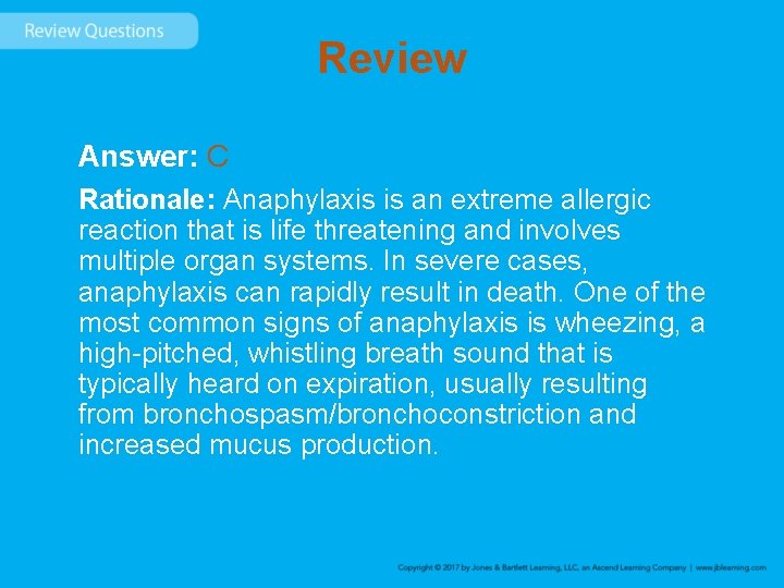 Review Answer: C Rationale: Anaphylaxis is an extreme allergic reaction that is life threatening
