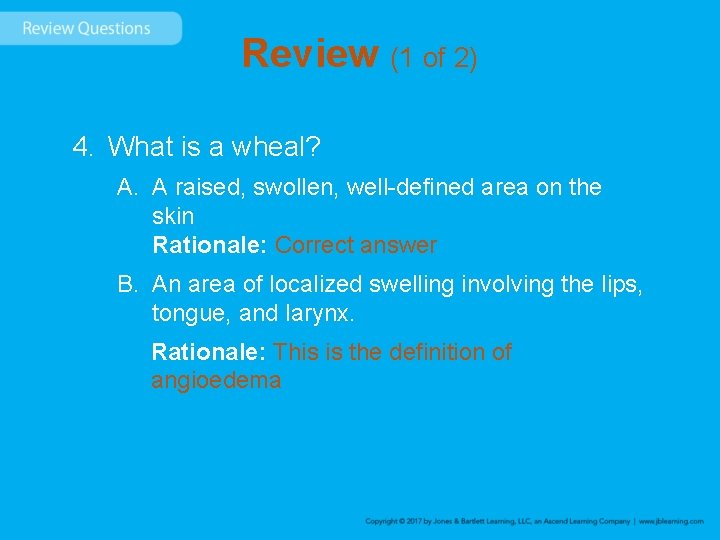 Review (1 of 2) 4. What is a wheal? A. A raised, swollen, well-defined
