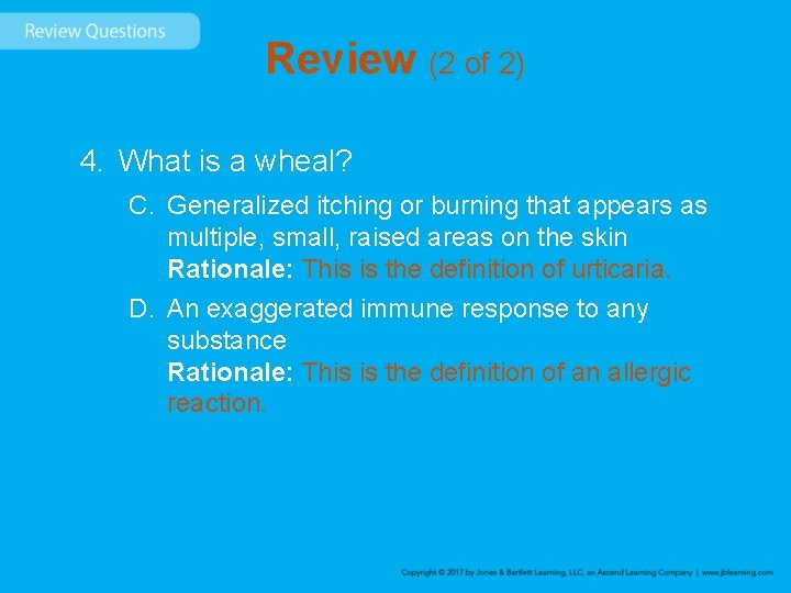 Review (2 of 2) 4. What is a wheal? C. Generalized itching or burning