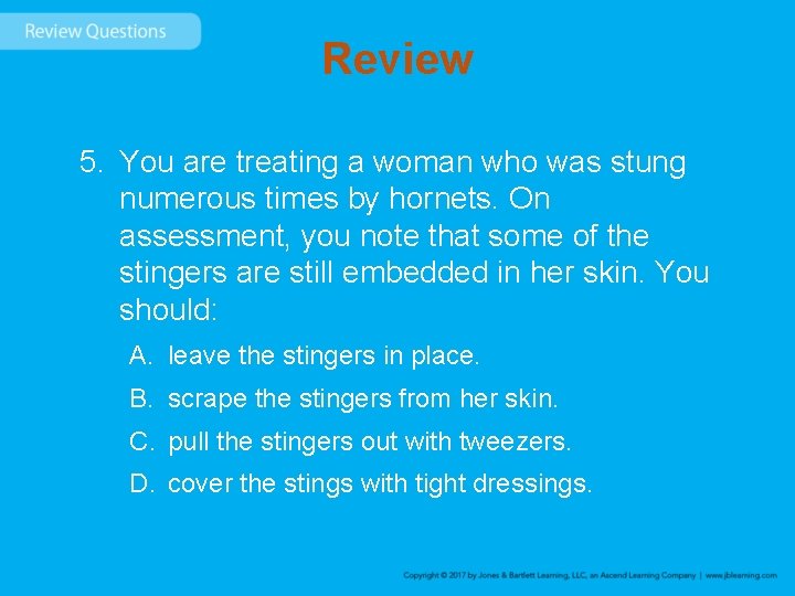 Review 5. You are treating a woman who was stung numerous times by hornets.
