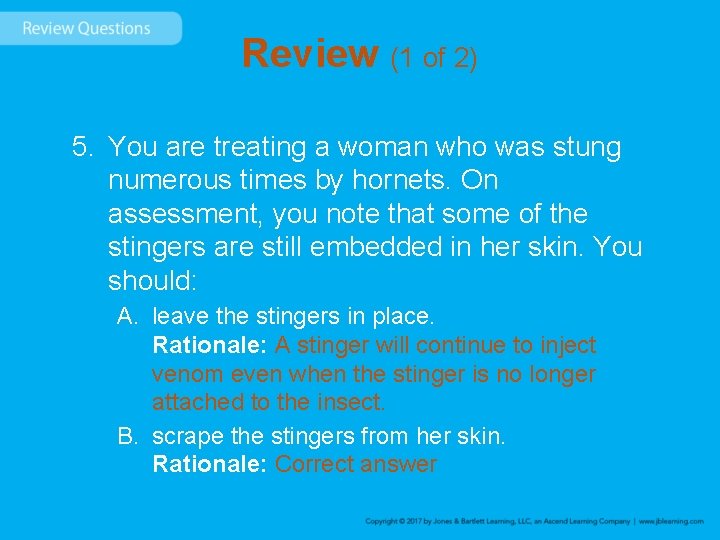 Review (1 of 2) 5. You are treating a woman who was stung numerous