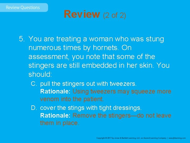 Review (2 of 2) 5. You are treating a woman who was stung numerous